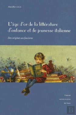 Bertrand.pt - L'Âge D'Or De La Littérature D'Enfance Et De La Jeunesse Italienne ; Des Origines Au Fascisme