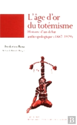 Bertrand.pt - L'Âge D'Or Du Totémisme ; Histoire D'Un Débat Anthropologique, 1887-1929
