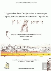 L'Âge Du Fer Dans L'Arc Jurassien Et Ses Marges ; Dépots, Lieux Sacrés Et Territorialité