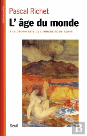 L'Age Du Monde. A La Decouverte De L'Immensite Du Temps