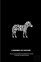 L'Agenda Du Succes, 21 Jours Pour Adopter Les Habitudes Du Succes Et Devenir Un Zebre Heureux