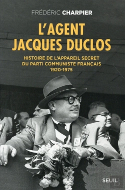 Bertrand.pt - L'Agent Jacques Duclos ; Histoire De L'Appareil Secret Du Parti Communiste Français, 1920-1975