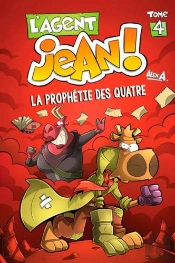 L'Agent Jean ! Tome 4 : La Prophétie Des Quatre