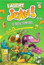 L'Agent Jean ! Tome 5 : Le Frigo Temporel