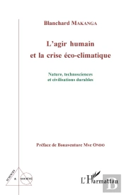 L'Agir Humain Et La Crise Éco-Climatique ; Nature, Technosciences Et Civilisations Durables