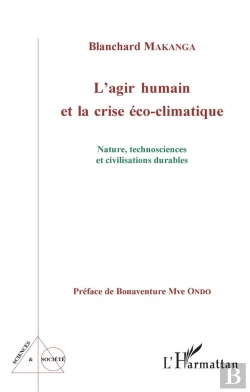 Bertrand.pt - L'Agir Humain Et La Crise Éco-Climatique ; Nature, Technosciences Et Civilisations Durables