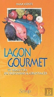 Lagon Gourmet ; 55 Recettes De Poissons & Crustacés