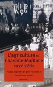 L'Agriculture En Charente-Maritime Au Xxe Siècle ; Guide Et Jalons Pour La Recherche