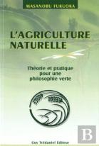 L'Agriculture Naturelle ; Theorie Et Pratique Pour Une Philosophie Verte