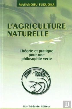 Bertrand.pt - L'Agriculture Naturelle ; Theorie Et Pratique Pour Une Philosophie Verte