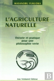 L'Agriculture Naturelle ; Theorie Et Pratique Pour Une Philosophie Verte