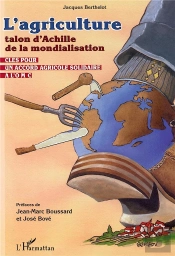 L'Agriculture Talon D'Achille De La Mondialisation . Cles Pour Un Accord Solidaire A L'Omc