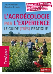 L'Agroécologie Par L'Expérience : Le Guide (Très) Pratique