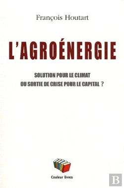 Bertrand.pt - L'Agroénergie, Solution Pour Le Climat Ou Sortie De Crise Pour Le Capital ?