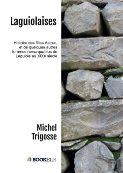 Bertrand.pt - Laguiolaises : Histoire Des Filles Astruc , Et De Quelques Autres Femmes Remarquables De Laguiole Au Xixe Siècle