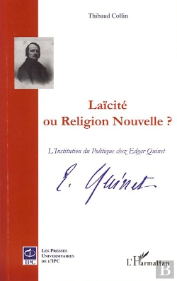 Bertrand.pt - Laicïté Ou Religion Nouvelle ? ; L'Institution Du Politique Chez Edgar Quinet
