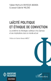Laïcité Politique  Et Éthique De Conviction : Le Problème Du Théologico-Politique Chez Spinoza Et Ses Implications Dans Le Monde Actuel