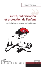 Laïcité, Radicalisation Et Protection De L'Enfant ; Articulations Et Enjeux Sociopolitiques