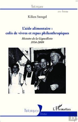 Bertrand.pt - L'Aide Alimentaire ; Colis De Vivres Et Repas Philanthropiques ; Histoire De La Gigouillette (1934-2009)