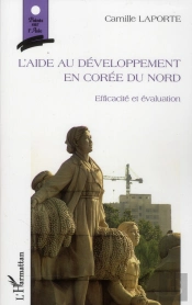 L'Aide Au Développement En Corée Du Nord ; Efficacité Et Évaluation