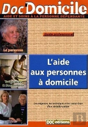 L'Aide Aux Personnes À Domicile : Les Exigences, Les Techniques Et Les Savoir-Faire D'Un Véritable Métier : Guide Professionnel
