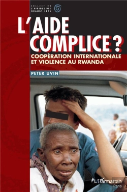 Bertrand.pt - L'Aide Complice ? ; Coopération Internationale Et Violence Au Rwanda