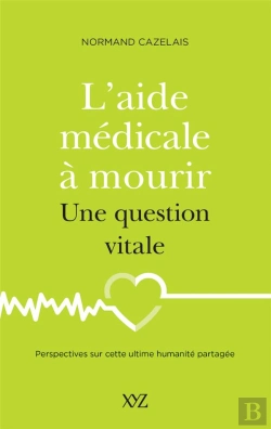 Bertrand.pt - L'Aide Médicale À Mourir, Une Question Vitale : Perspectives Sur Cette Ultime Humanité Partagée