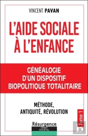 L'Aide Sociale À L'Enfance Tome 1 : Généalogie D'Un Dispositif Biopolitique Totalitaire