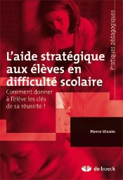 L'Aide Stratégique Aux Élèves En Difficulté Scolaire ; Comment Donner À L'Élève Les Clés De Sa Réussite