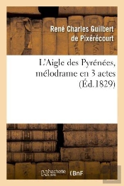 L'Aigle Des Pyrénées, Mélodrame En 3 Actes