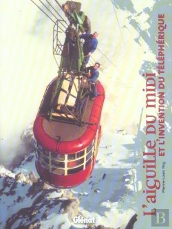 Bertrand.pt - L'Aiguille Du Midi : Et L'Invention Du Téléphérique