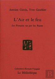 L'Air Et Le Feu ; Les Français Vus Par Les Russes