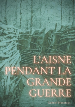 Bertrand.pt - L'Aisne Pendant La Grande Guerre : Le Quotidien D'Un Département Sous Le Feu De 1914-1918