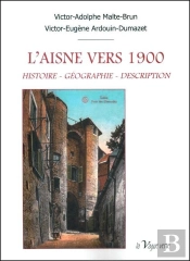 L'Aisne Vers 1900 : Histoire, Géographie, Description
