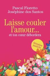 Laisse Couler L'Amour... Et Ton Coeur Débordera