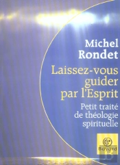 Laissez-Vous Guider Par L'Esprit ; Petit Traite De Theologie Spirituelle