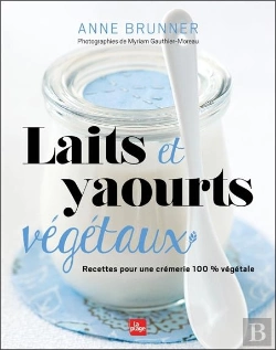 Bertrand.pt - Laits Et Yaourts Végétaux ; Recettes Pour Une Crémerie 100% Végétale