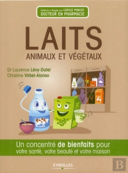 Bertrand.pt - Laits Vegetaux Et Autres Laits Animaux - Un Concentre De Bienfaits Pour Votre Sante, Votre Beaute Et