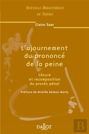 L'Ajournement Du Prononcé De La Peine - Tome 39 Césure Et Recomposition Du Procès Pénal (1re Édition)