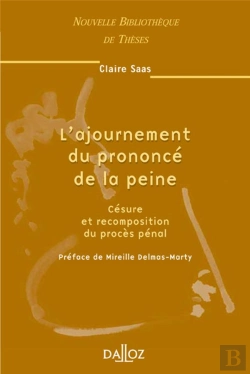 Bertrand.pt - L'Ajournement Du Prononcé De La Peine - Tome 39 Césure Et Recomposition Du Procès Pénal (1re Édition)