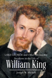 Lake George And Other Memorable Incidents In The Life Of William King