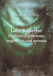 Lake Superior Its Physical Character, Vegetation And Animals