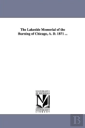 Lakeside Memorial Of The Burning Of Chicago, A. D. 1871 ...
