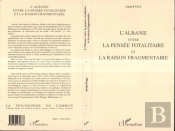 L'Albanie Entre La Pensee Totalitaire Et La Raison Fragmentee