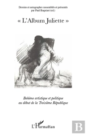 L'Album Juliette ; Bohème Artistique Et Politique Au Début De La Troisieme République