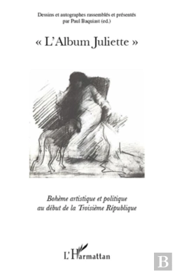 Bertrand.pt - L'Album Juliette ; Bohème Artistique Et Politique Au Début De La Troisieme République