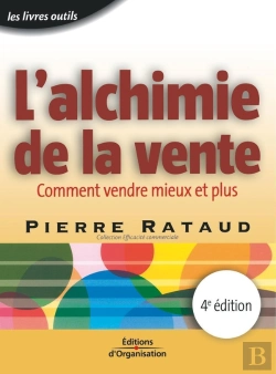 Bertrand.pt - L'Alchimie De La Vente - 4 Éd. : Comment Vendre Mieux Et Plus - Coll. Efficacité Commerciale - Livre Outils (4e Édition)