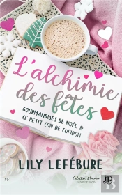 L'Alchimie Des Fêtes : Gourmandises De Noël ; Ce Petit Con De Cupidon
