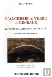 L'Alchimie Du Verbe De Rimbaud - Essai Sur L'Imagination Du Langage