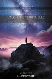 L'Alchimie Spirituelle : Quête, Révélation Et Sublimation De L'Âme